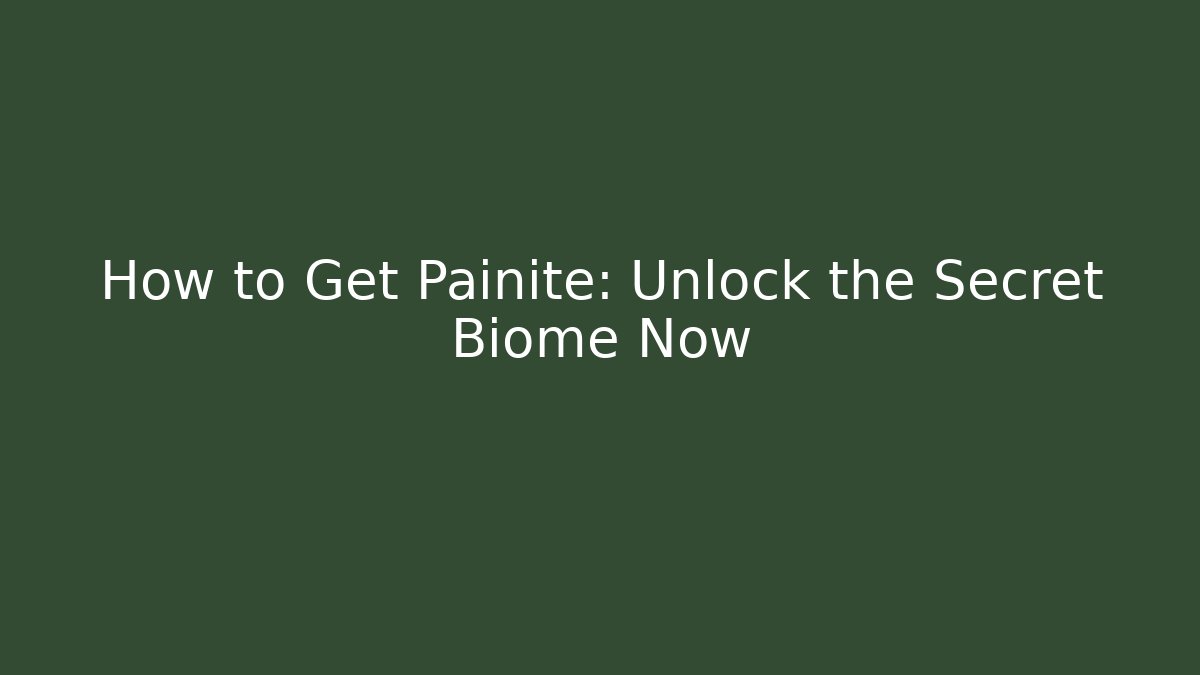 How to Get Painite: Unlock the Secret Biome Now