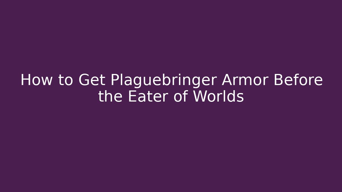 How to Get Plaguebringer Armor Before the Eater of Worlds