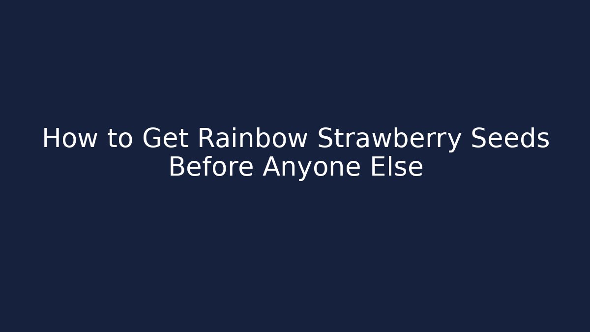 How to Get Rainbow Strawberry Seeds Before Anyone Else - Vintage E-Juice