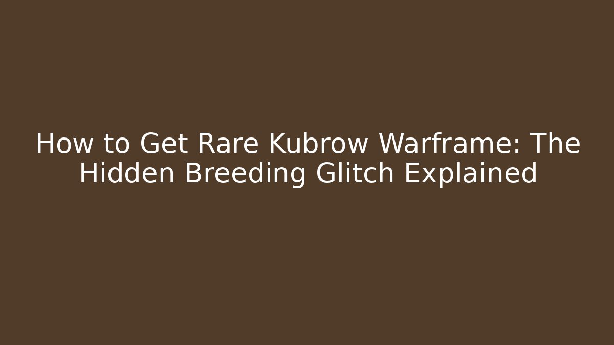 How to Get Rare Kubrow Warframe: The Hidden Breeding Glitch Explained