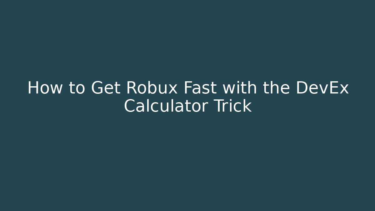 How to Get Robux Fast with the DevEx Calculator Trick