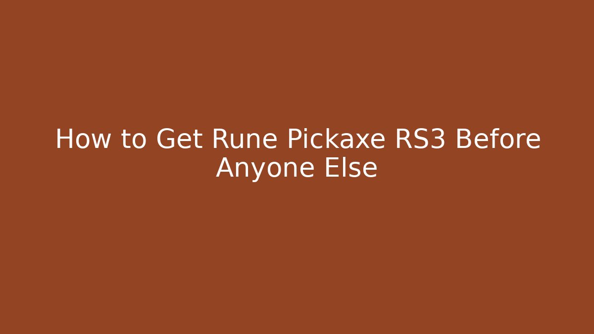 How to Get Rune Pickaxe RS3 Before Anyone Else - Vintage E-Juice