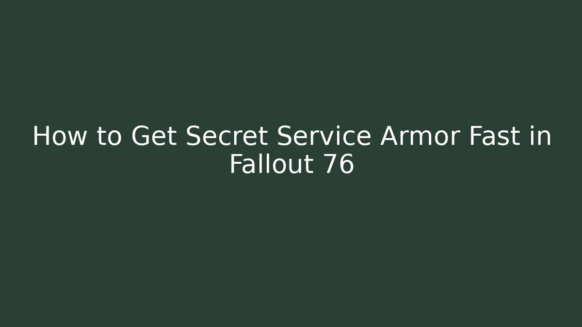 How to Get Secret Service Armor Fast in Fallout 76