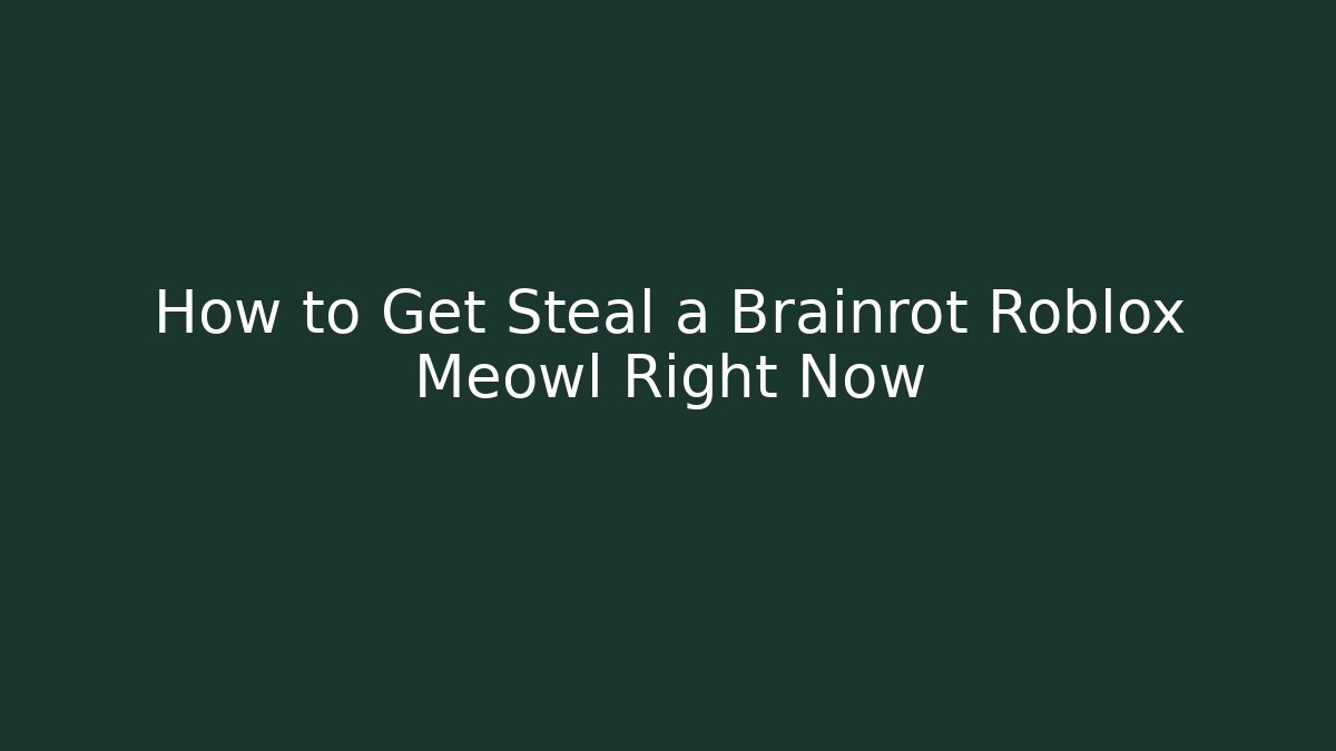 How to Get Steal a Brainrot Roblox Meowl Right Now