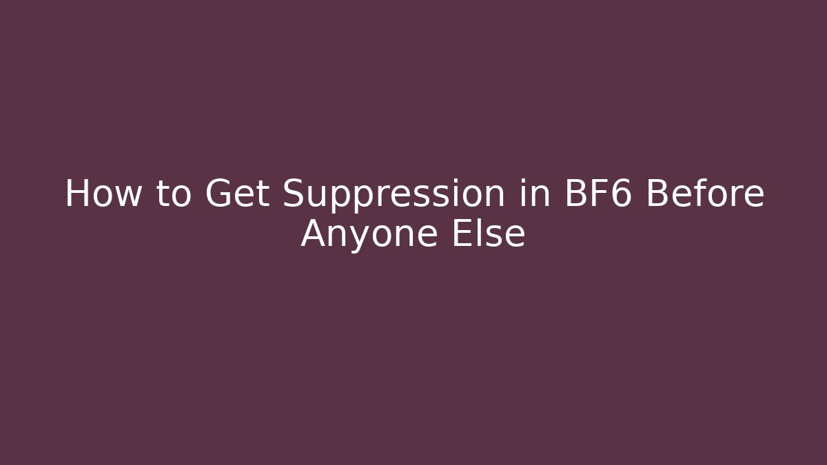 How to Get Suppression in BF6 Before Anyone Else - Vintage E-Juice