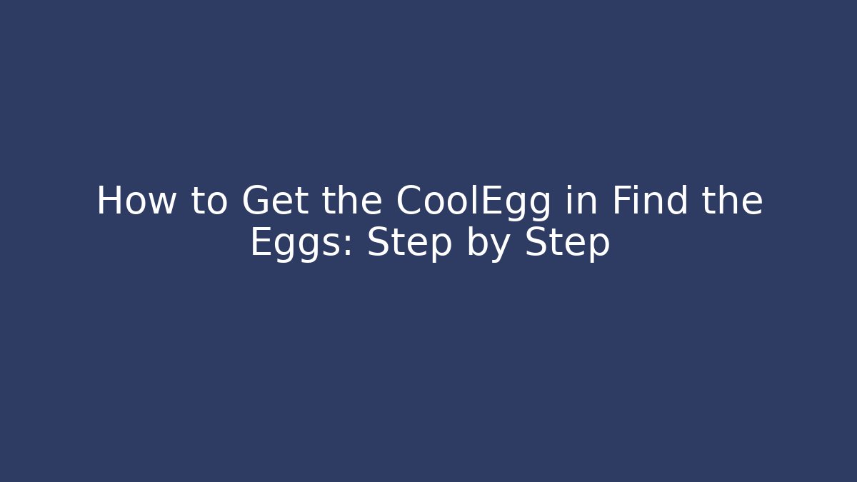 How to Get the CoolEgg in Find the Eggs: Step by Step