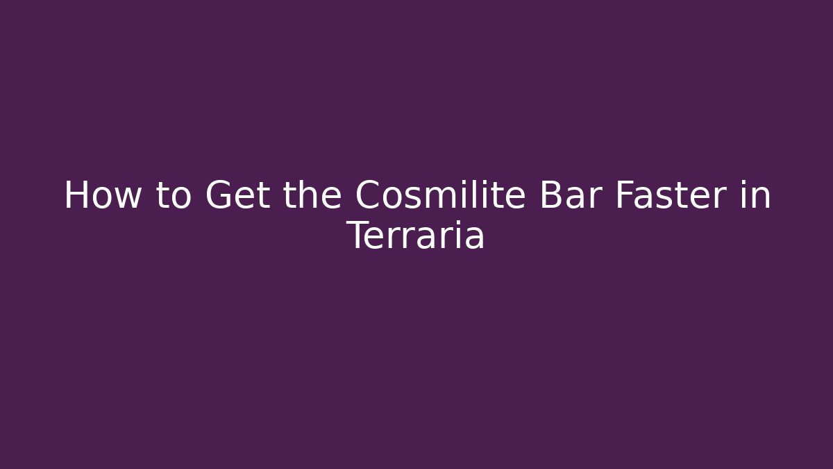How to Get the Cosmilite Bar Faster in Terraria