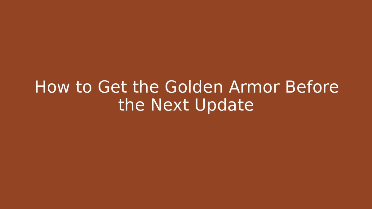 How to Get the Golden Armor Before the Next Update