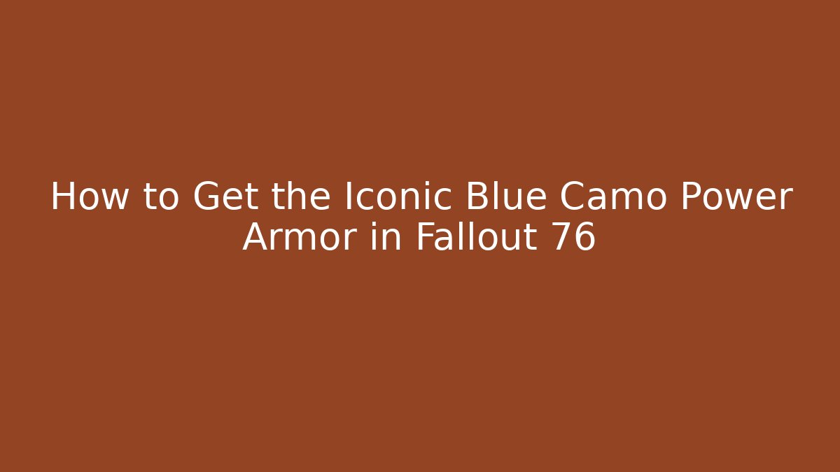How to Get the Iconic Blue Camo Power Armor in Fallout 76