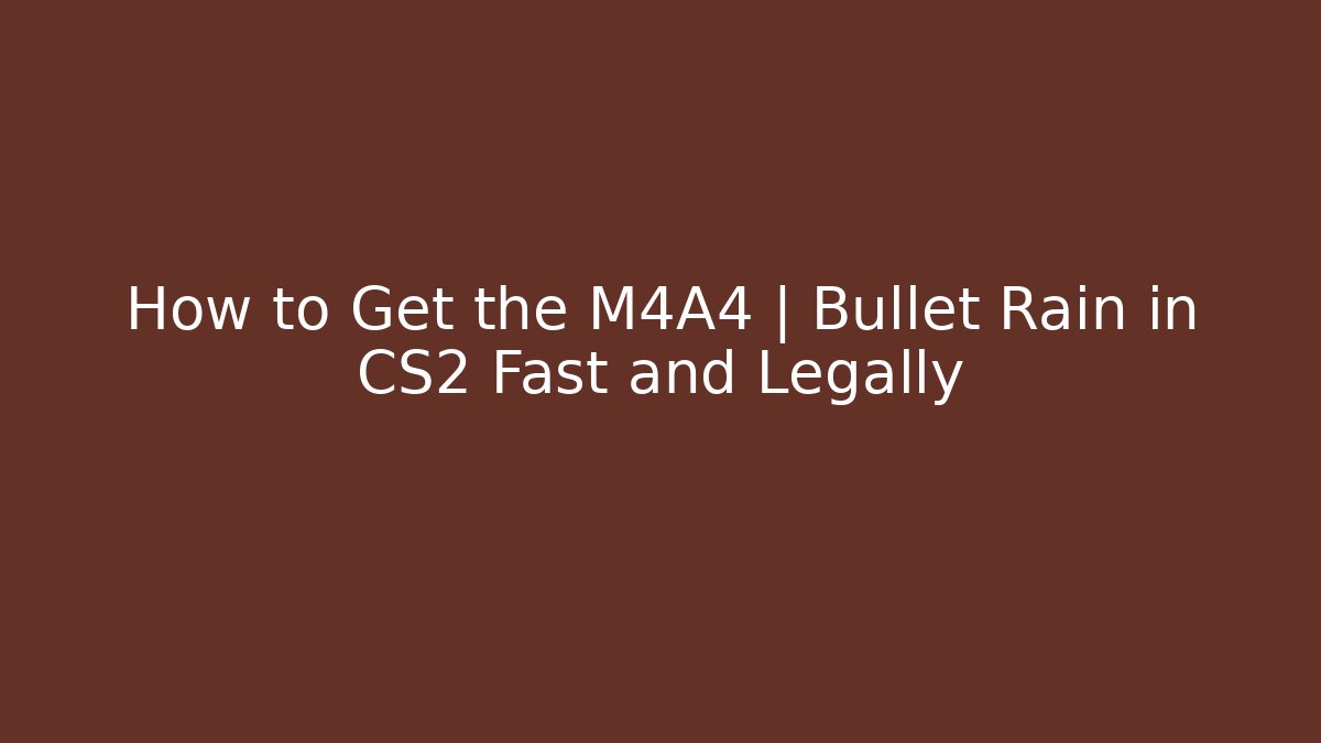 How to Get the M4A4 | Bullet Rain in CS2 Fast and Legally