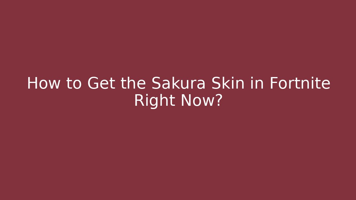 How to Get the Sakura Skin in Fortnite Right Now?