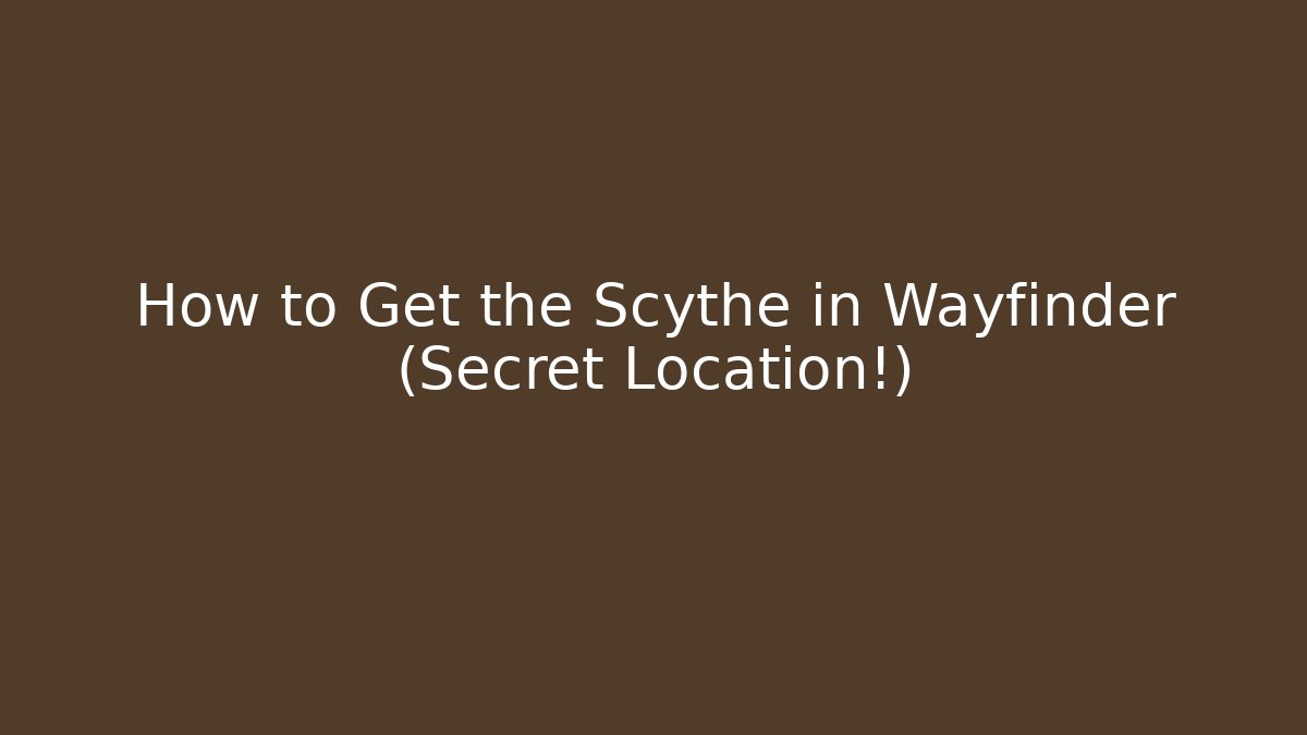How to Get the Scythe in Wayfinder (Secret Location!)