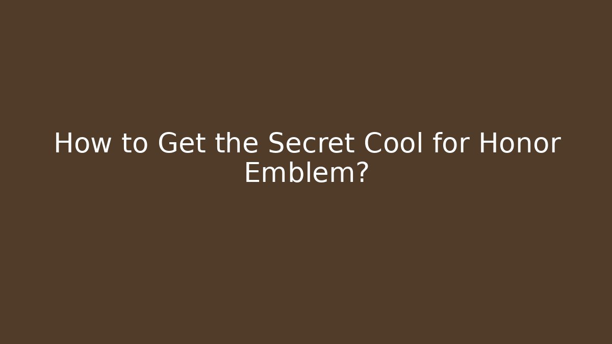How to Get the Secret Cool for Honor Emblem?