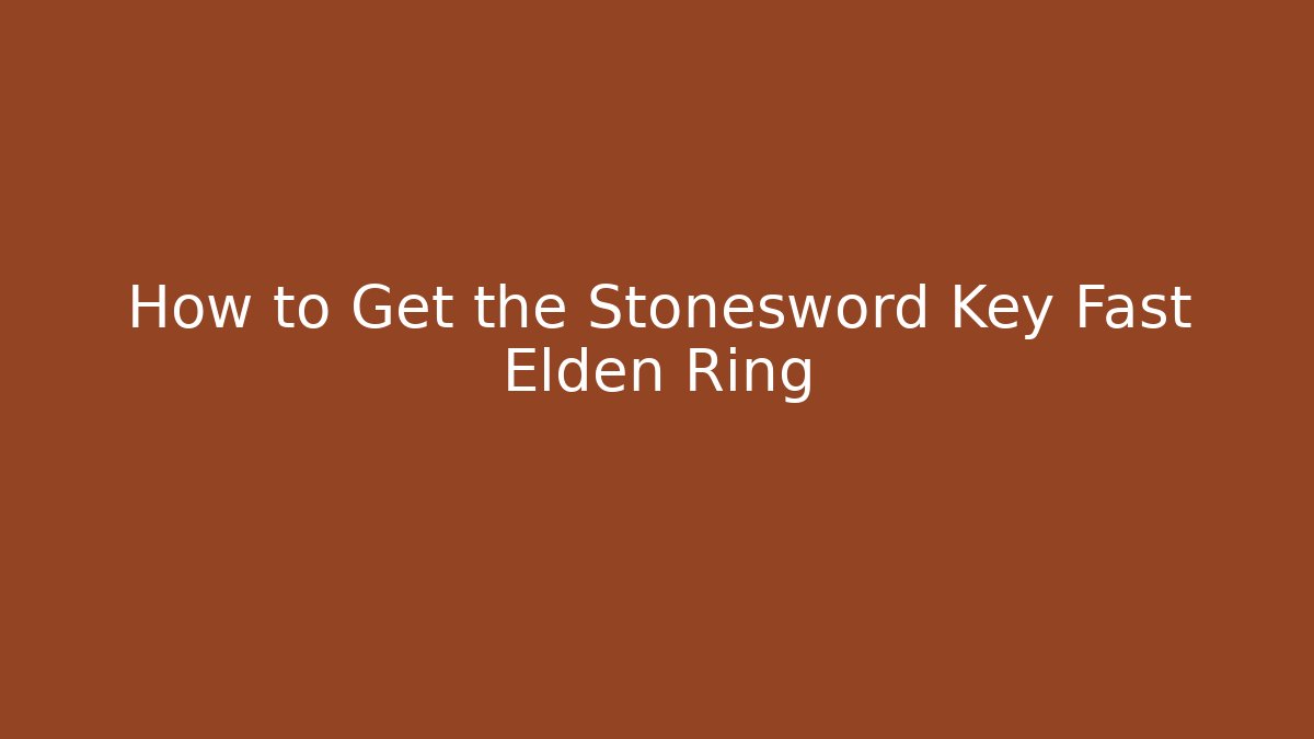 How to Get the Stonesword Key Fast Elden Ring