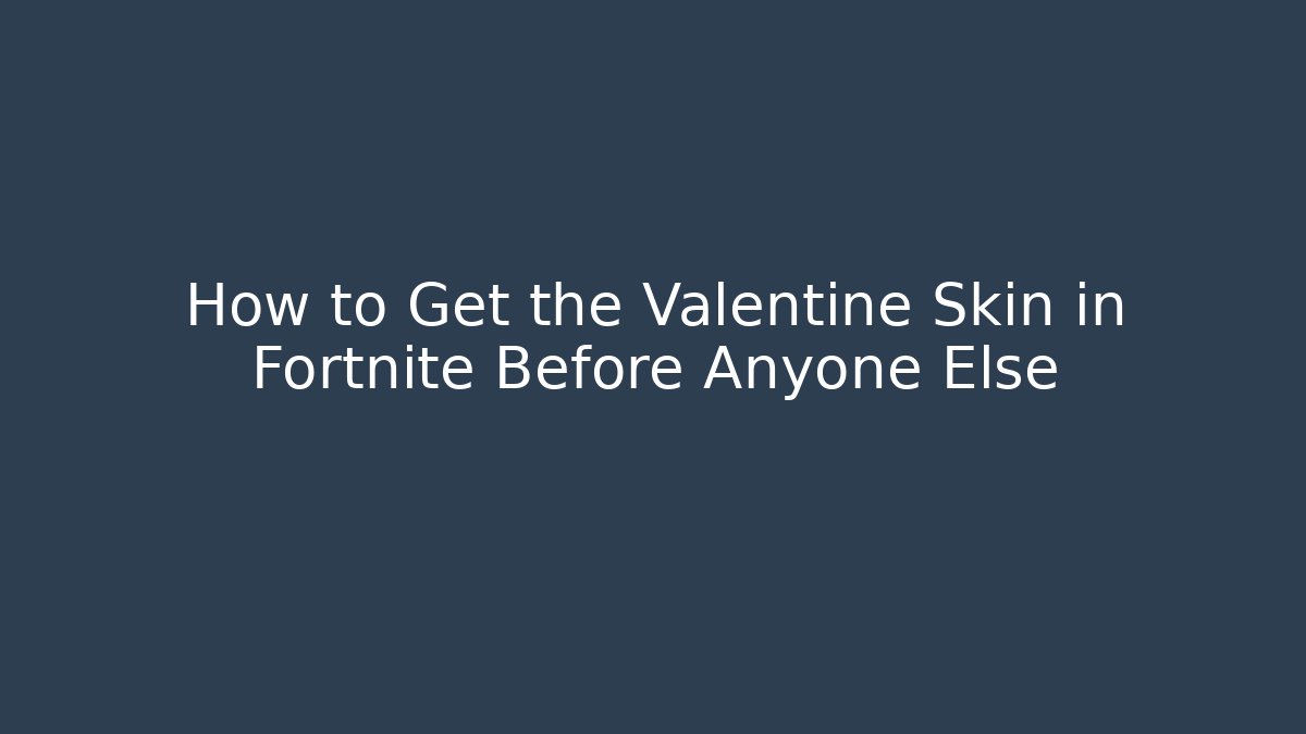 How to Get the Valentine Skin in Fortnite Before Anyone Else