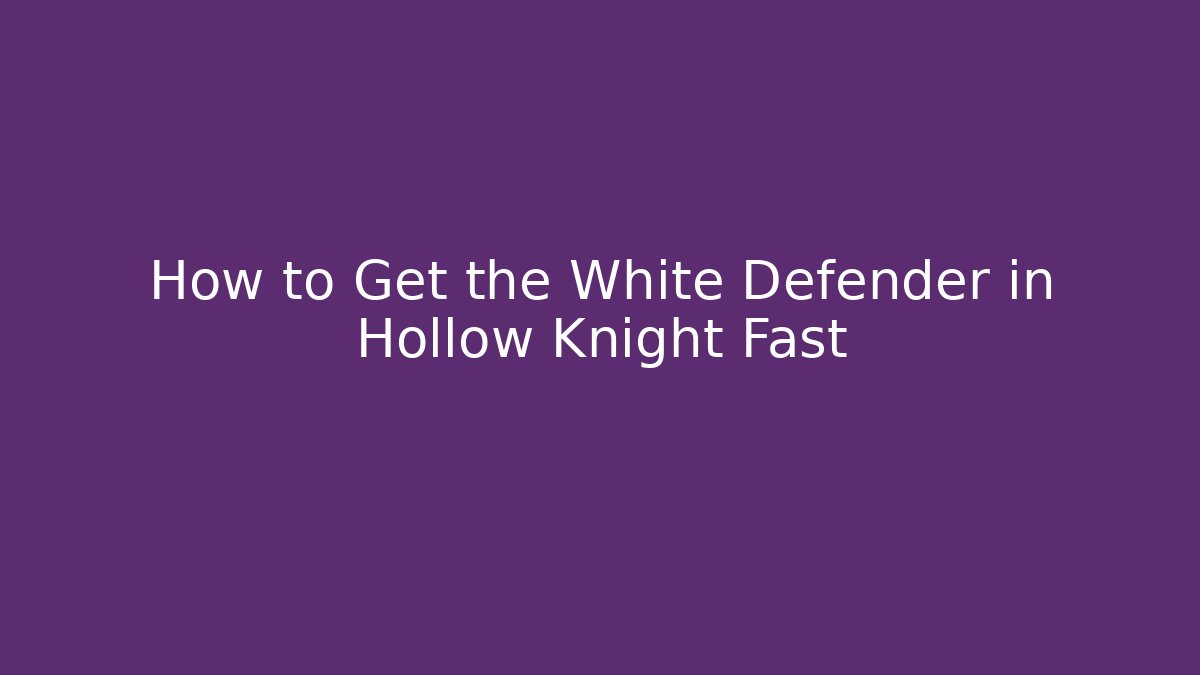 How to Get the White Defender in Hollow Knight Fast