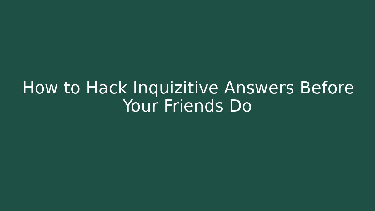 How to Hack Inquizitive Answers Before Your Friends Do
