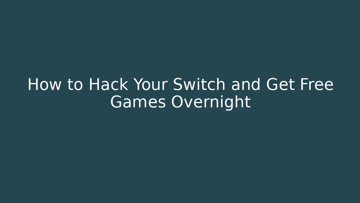 How to Hack Your Switch and Get Free Games Overnight - Vintage E-Juice