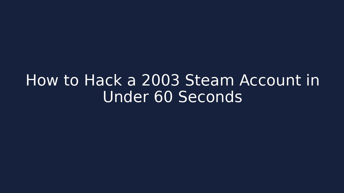 How to Hack a 2003 Steam Account in Under 60 Seconds - Vintage E-Juice