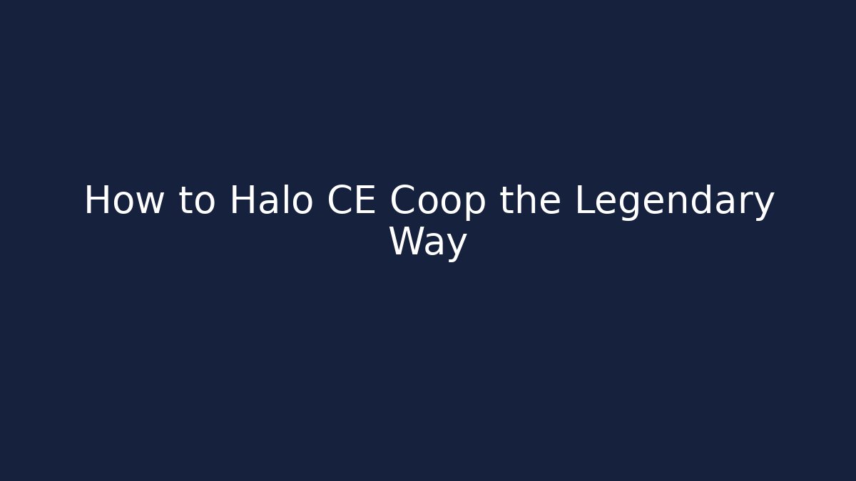 How to Halo CE Coop the Legendary Way