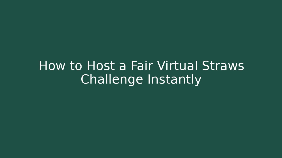 How to Host a Fair Virtual Straws Challenge Instantly