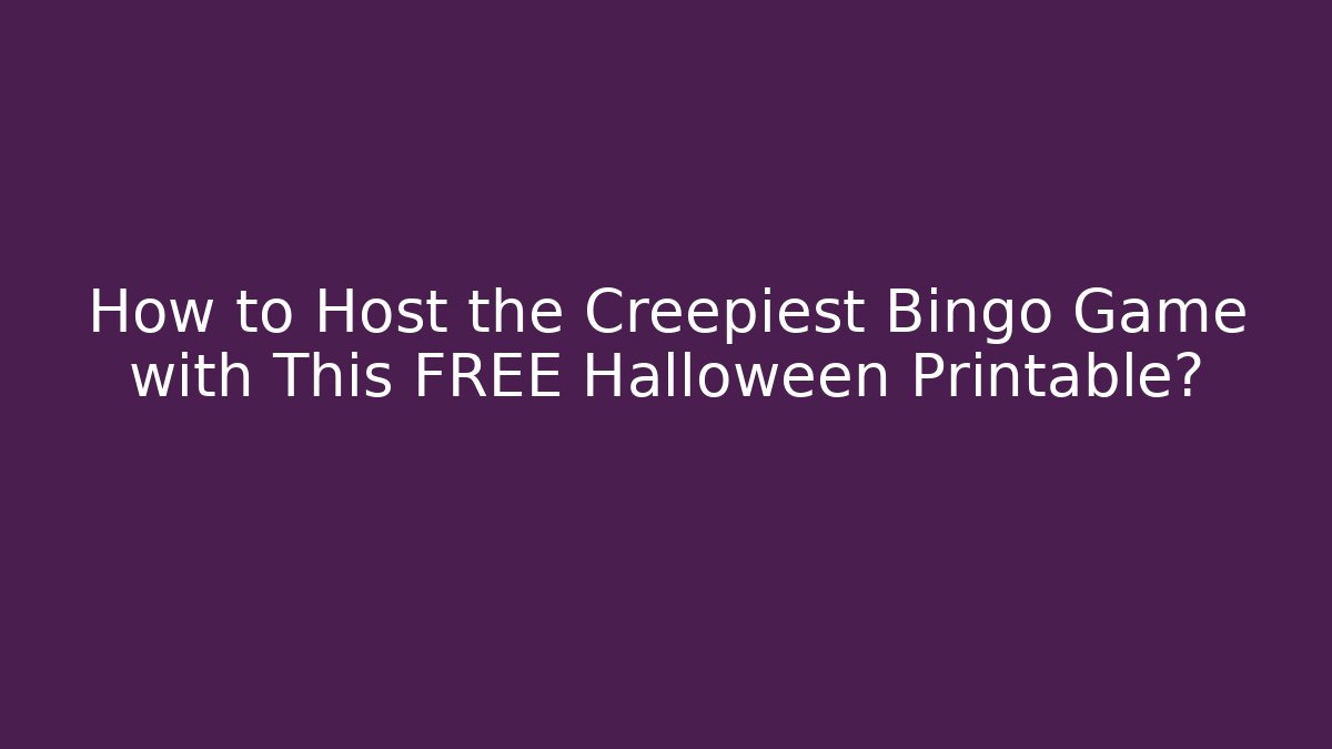 How to Host the Creepiest Bingo Game with This FREE Halloween Printable?