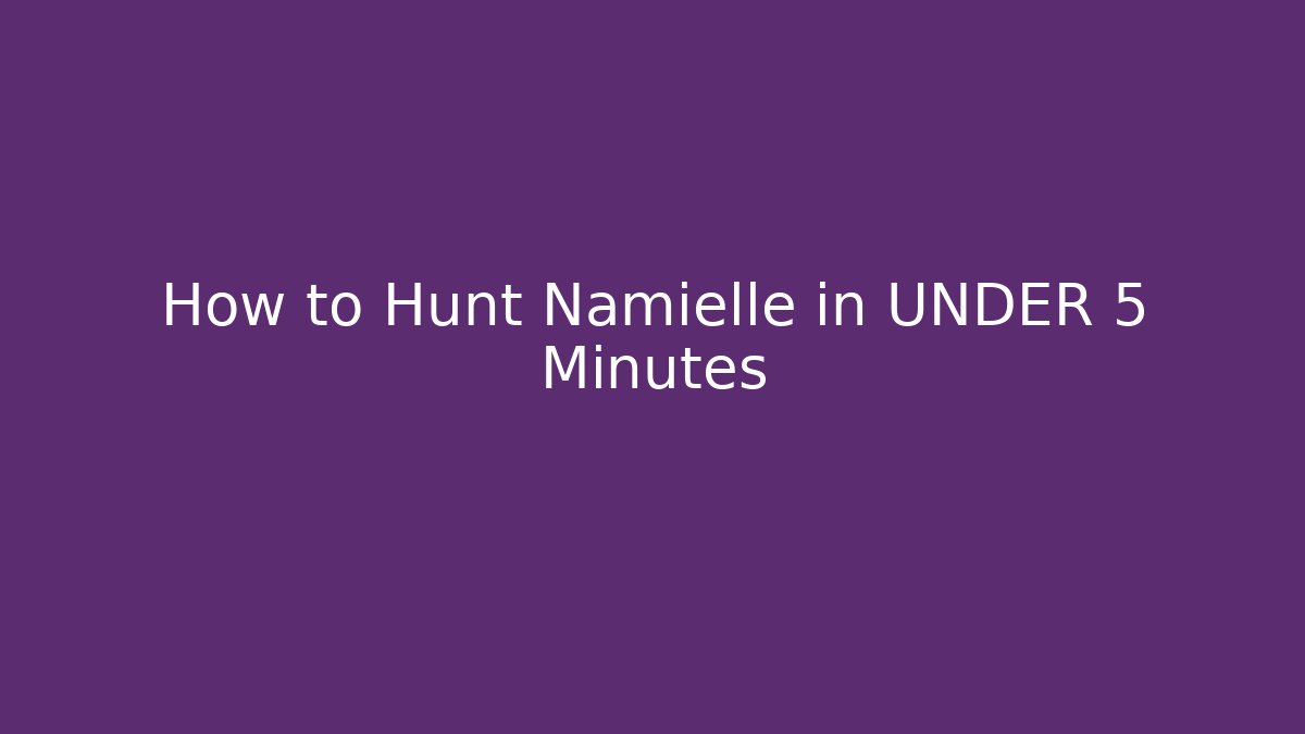 How to Hunt Namielle in UNDER 5 Minutes