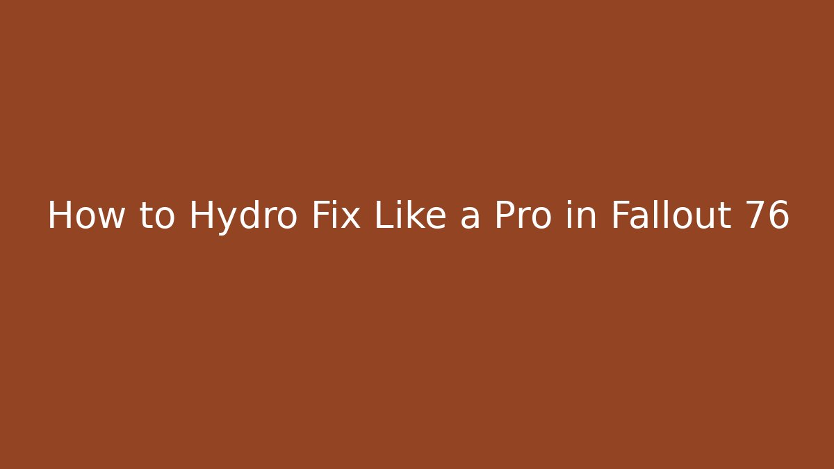 How to Hydro Fix Like a Pro in Fallout 76 - Vintage E-Juice