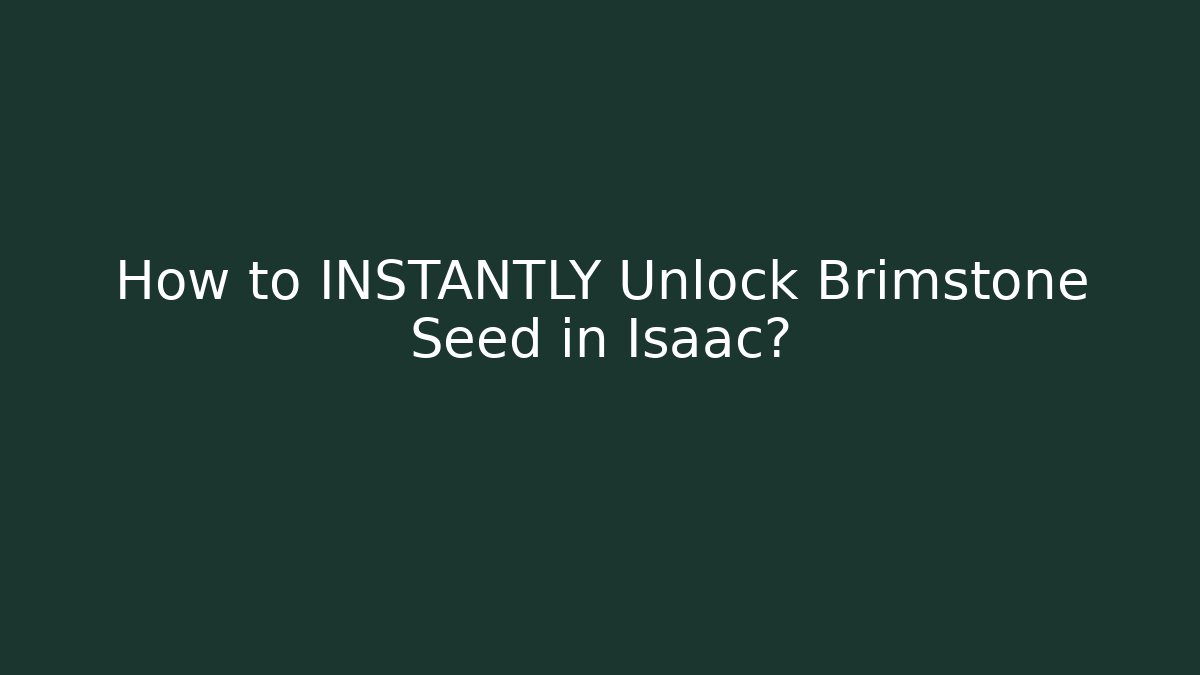 How to INSTANTLY Unlock Brimstone Seed in Isaac?