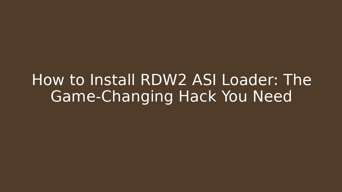 How to Install RDW2 ASI Loader: The Game-Changing Hack You Need
