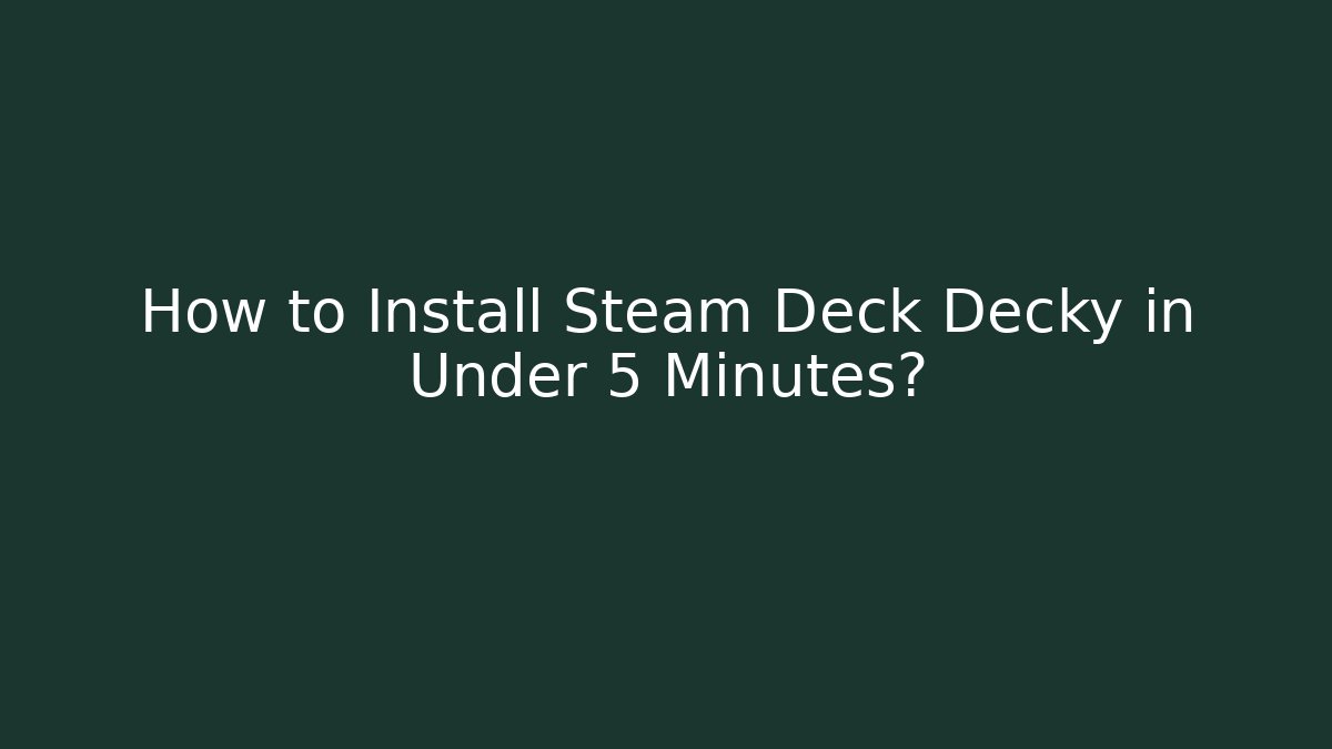 How to Install Steam Deck Decky in Under 5 Minutes?