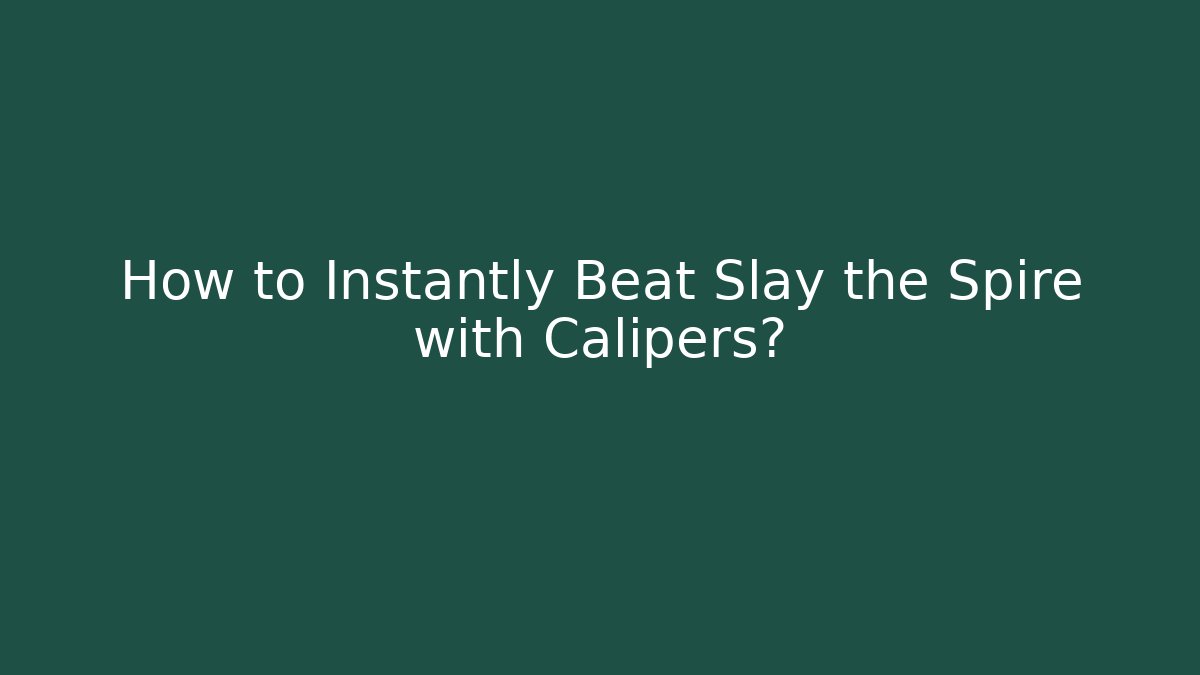 How to Instantly Beat Slay the Spire with Calipers? - Vintage E-Juice