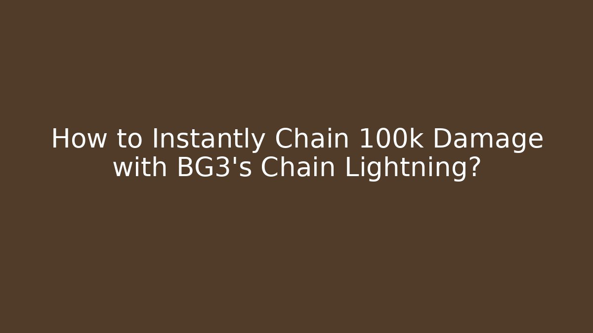 How to Instantly Chain 100k Damage with BG3's Chain Lightning?