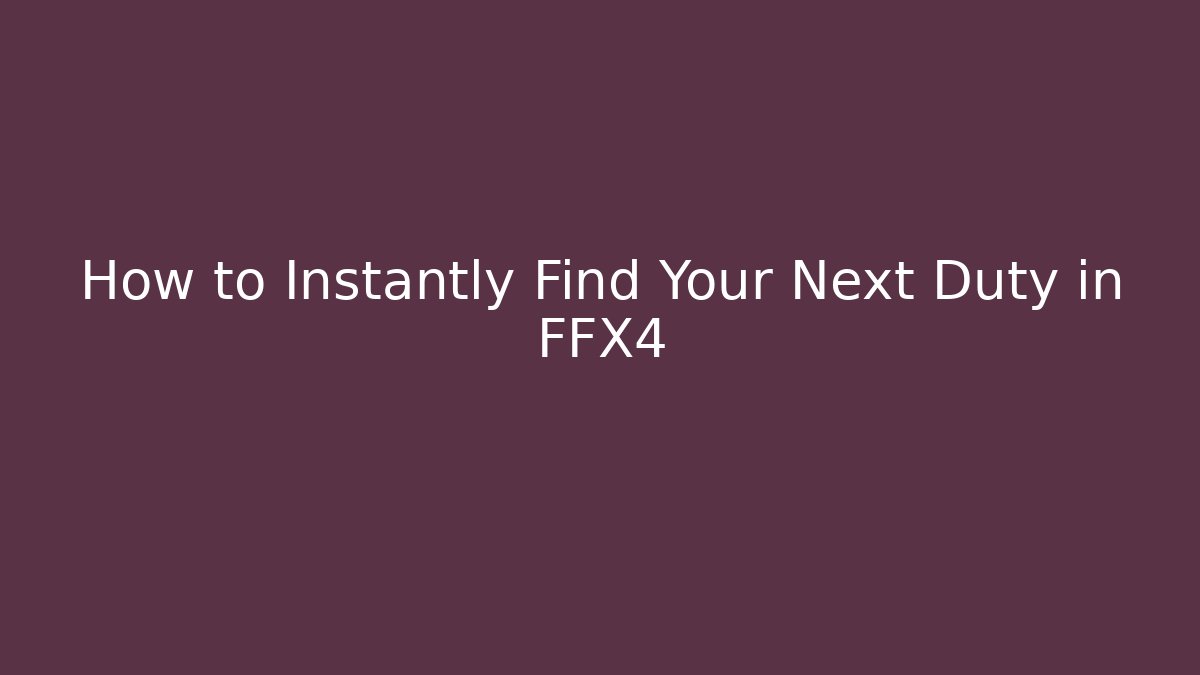 How to Instantly Find Your Next Duty in FFX4