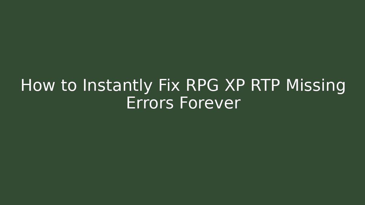 How to Instantly Fix RPG XP RTP Missing Errors Forever