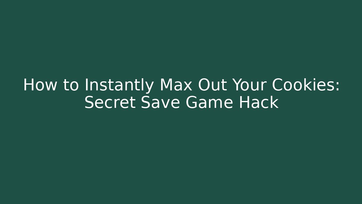 How to Instantly Max Out Your Cookies: Secret Save Game Hack - Vintage E-Juice