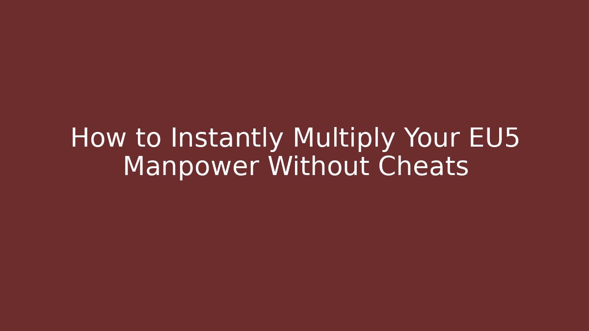 How to Instantly Multiply Your EU5 Manpower Without Cheats