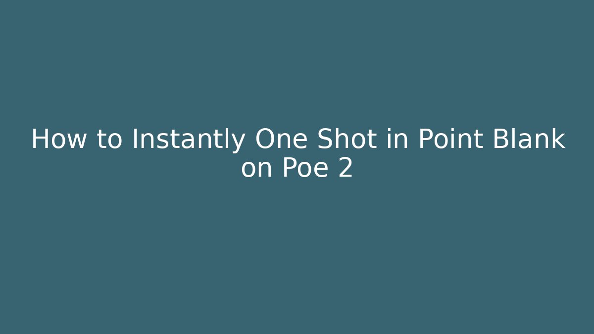 How to Instantly One Shot in Point Blank on Poe 2