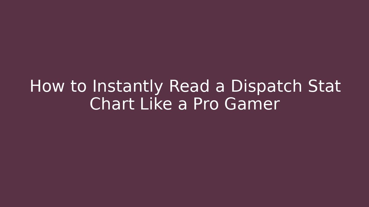 How to Instantly Read a Dispatch Stat Chart Like a Pro Gamer