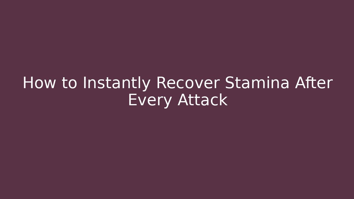 How to Instantly Recover Stamina After Every Attack