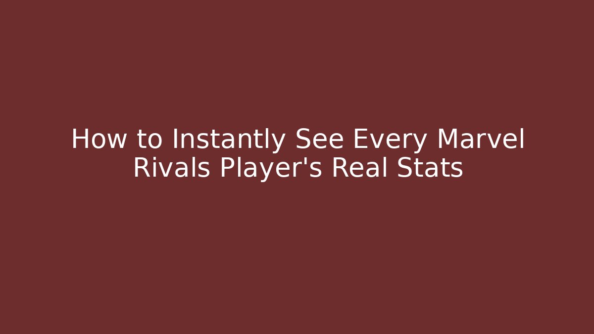 How to Instantly See Every Marvel Rivals Player’s Real Stats