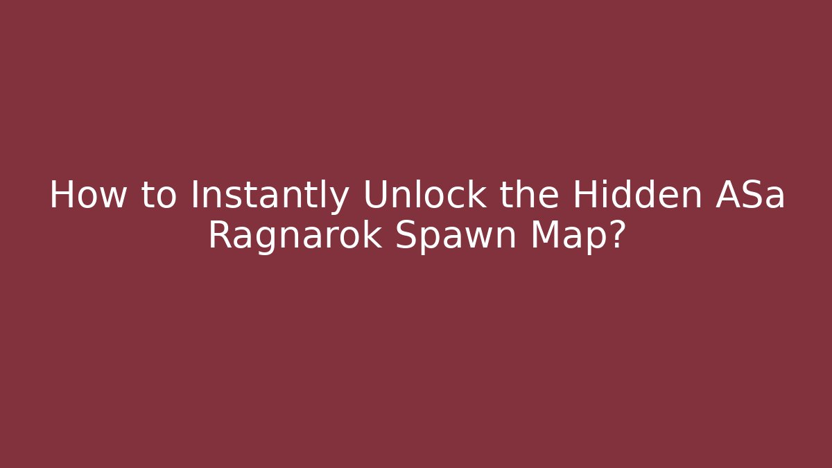How to Instantly Unlock the Hidden ASa Ragnarok Spawn Map?