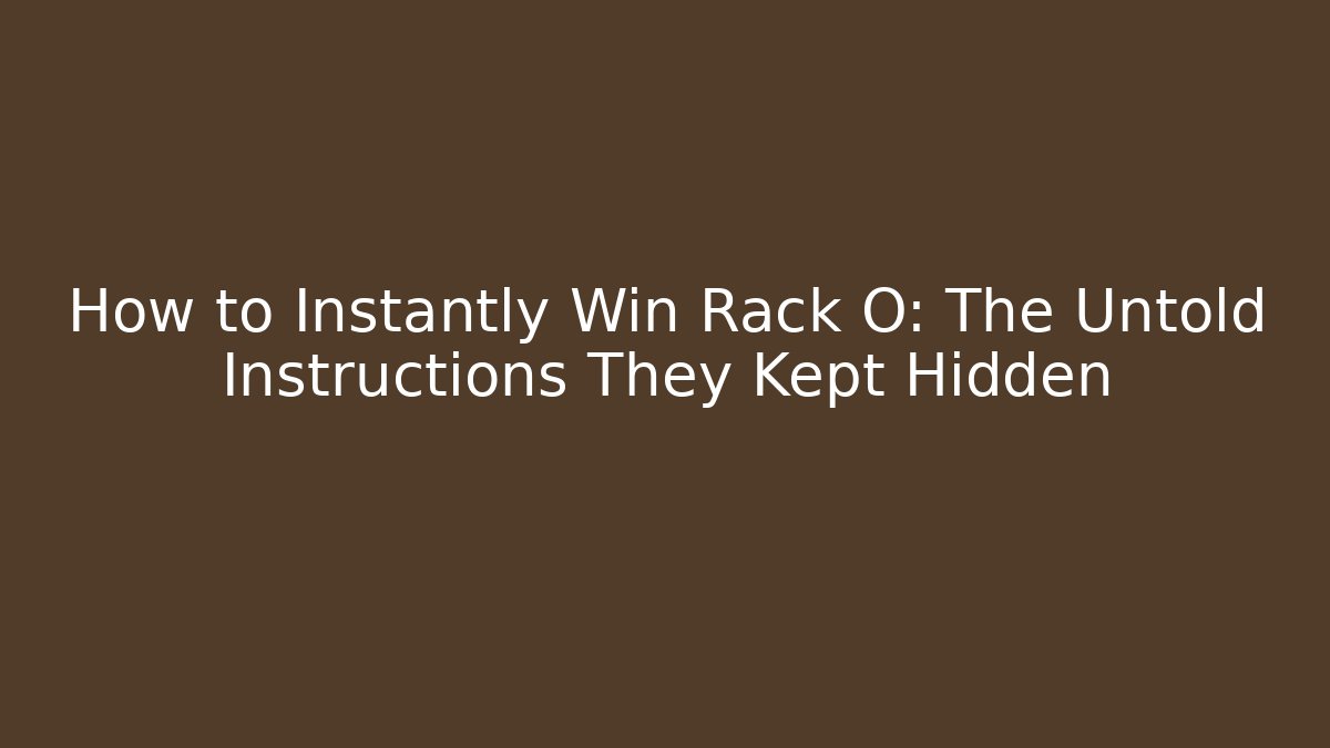 How to Instantly Win Rack O: The Untold Instructions They Kept Hidden