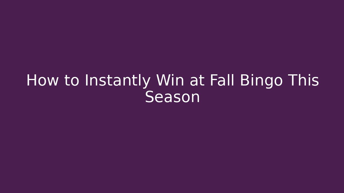 How to Instantly Win at Fall Bingo This Season