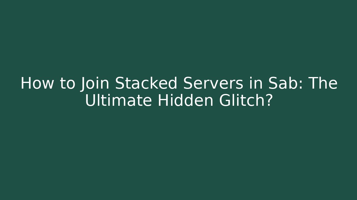 How to Join Stacked Servers in Sab: The Ultimate Hidden Glitch?