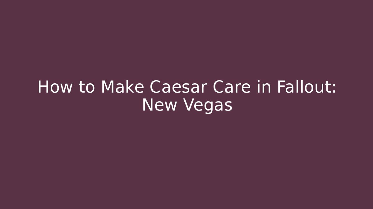 How to Make Caesar Care in Fallout: New Vegas