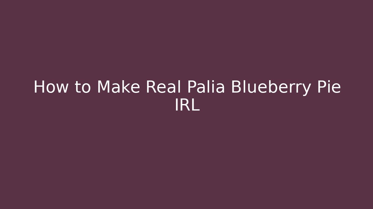How to Make Real Palia Blueberry Pie IRL