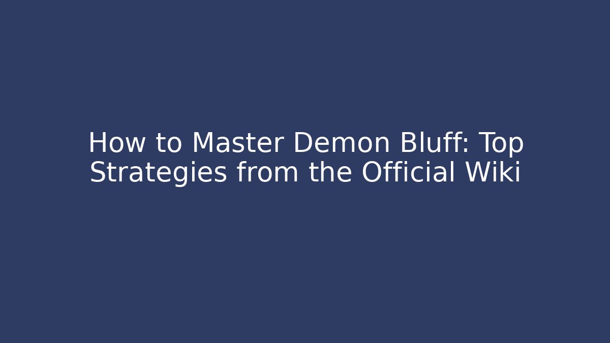 How to Master Demon Bluff: Top Strategies from the Official Wiki