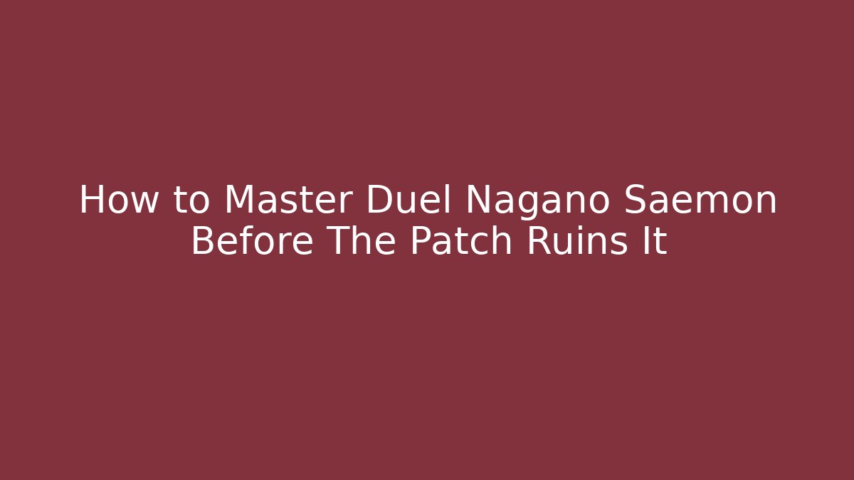 How to Master Duel Nagano Saemon Before The Patch Ruins It