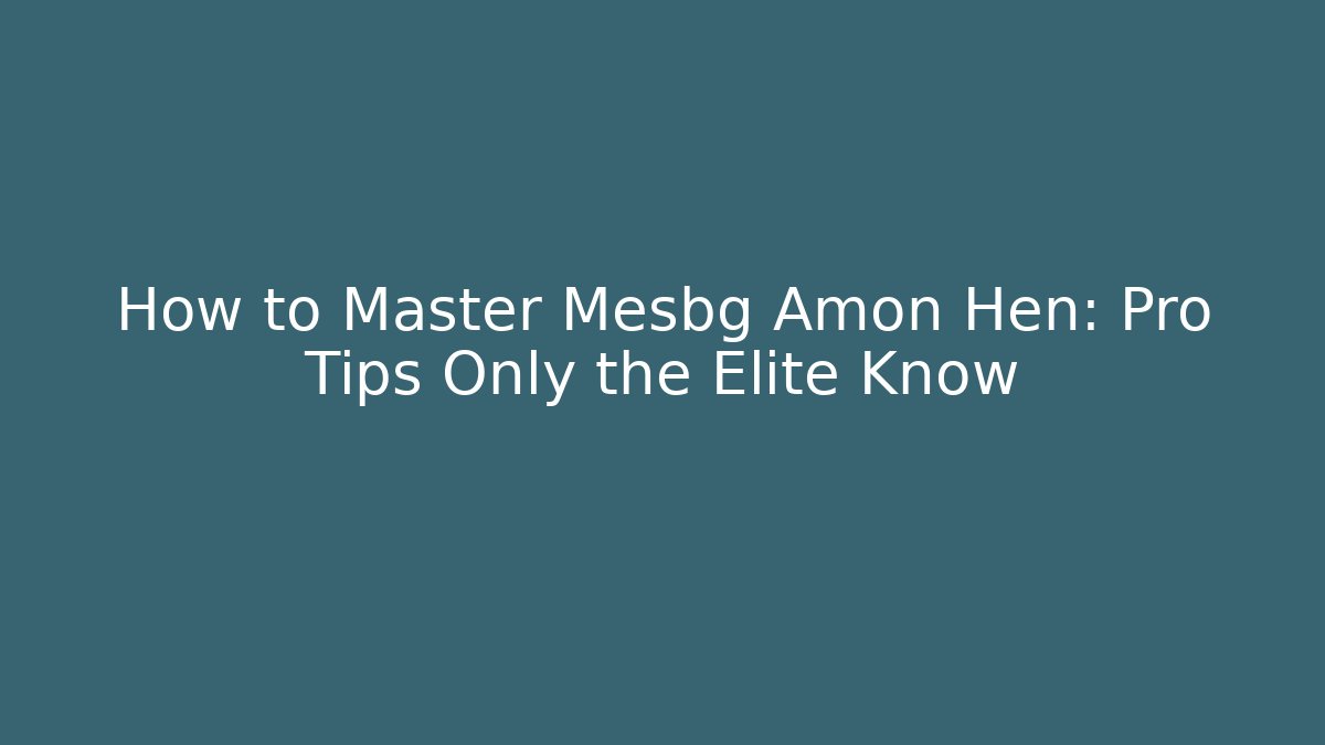 How to Master Mesbg Amon Hen: Pro Tips Only the Elite Know